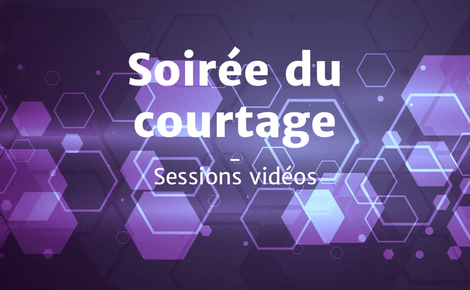 Soirée du courtage – sessions vidéos – 29 octobre 2020